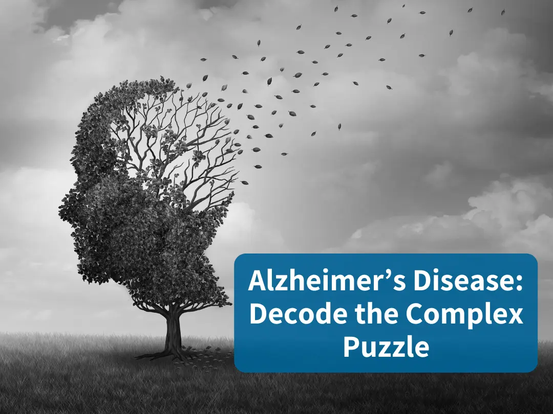 Alzheimer’s Disease: Decode the Complex Puzzle