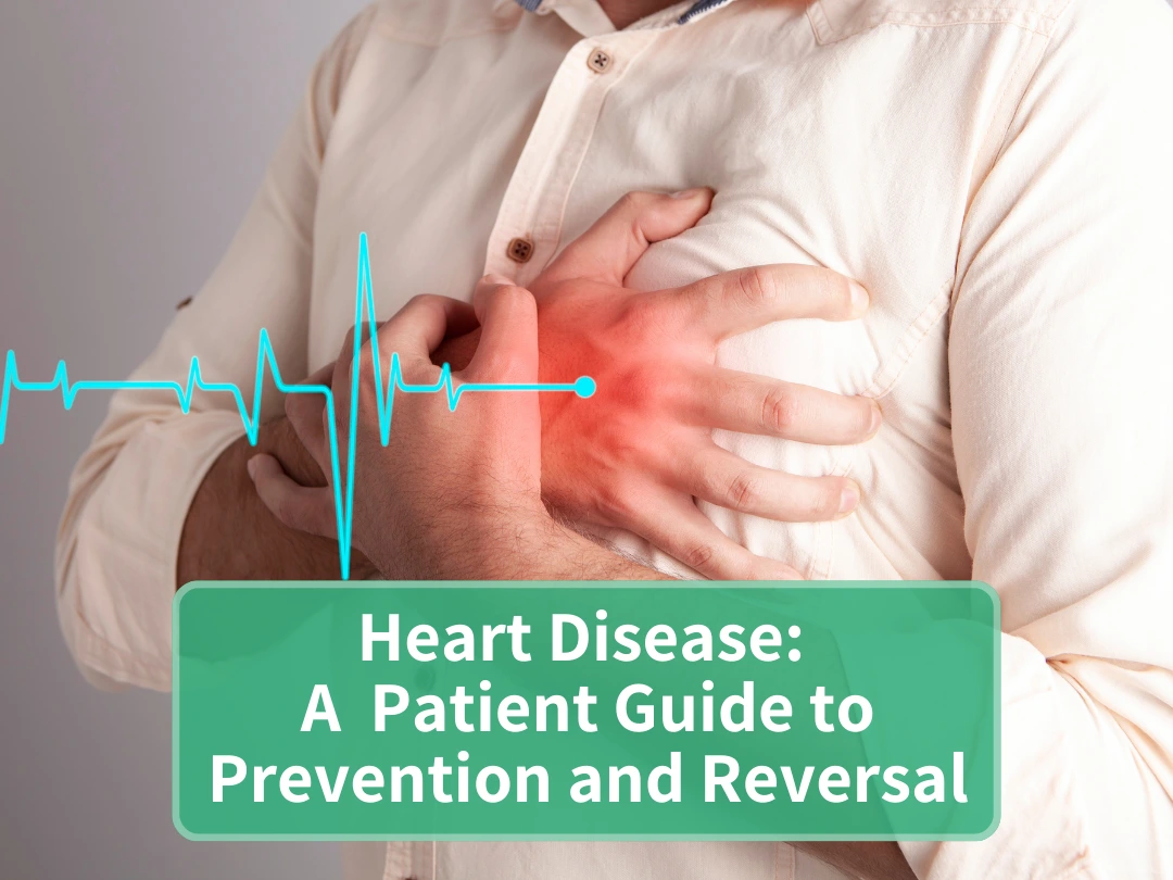 Heart Disease: A Patient Guide to Prevention and Reversal