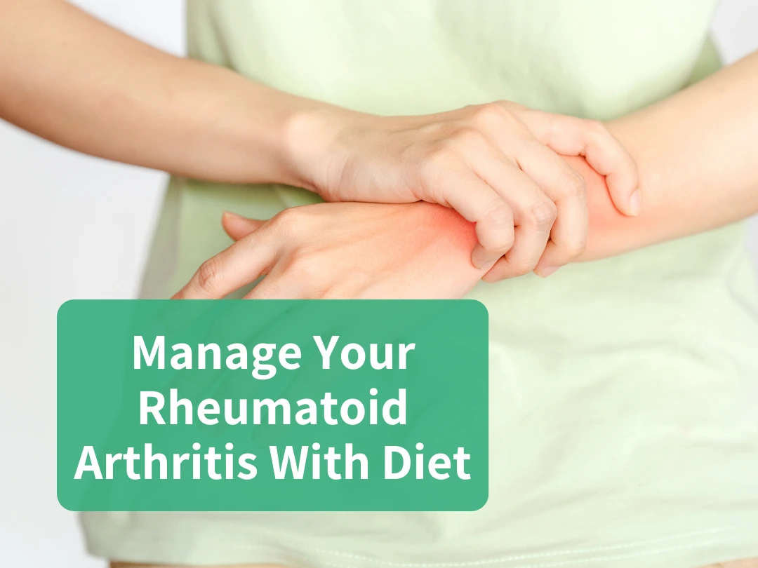 Manage Your Rheumatoid Arthritis With Diet