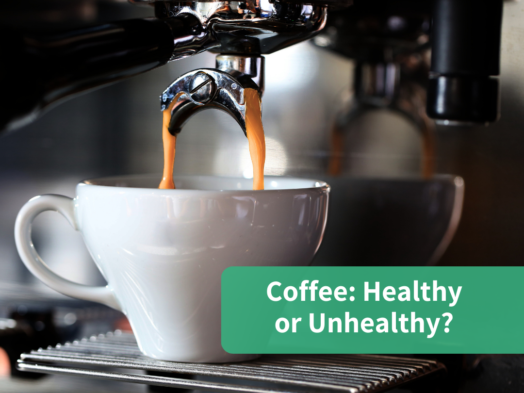 Coffee: Healthy or Unhealthy?